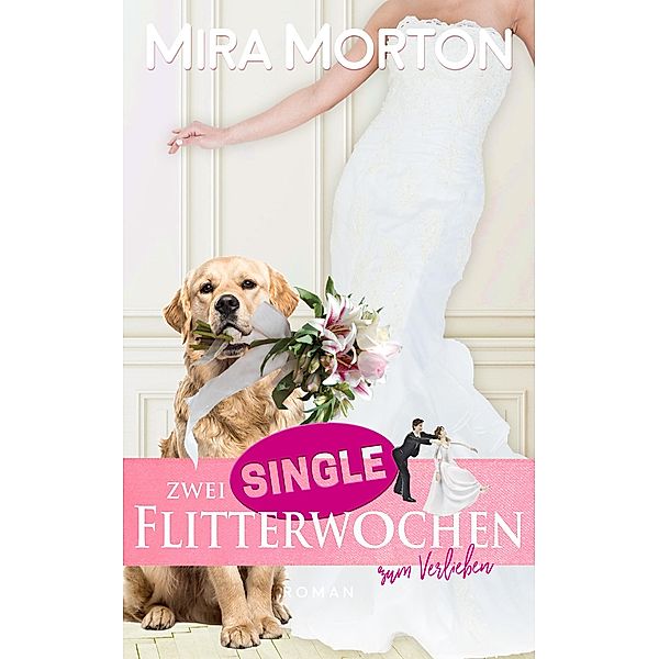 Zwei Singleflitterwochen zum Verlieben / Marry me Bd.2, Mira Morton