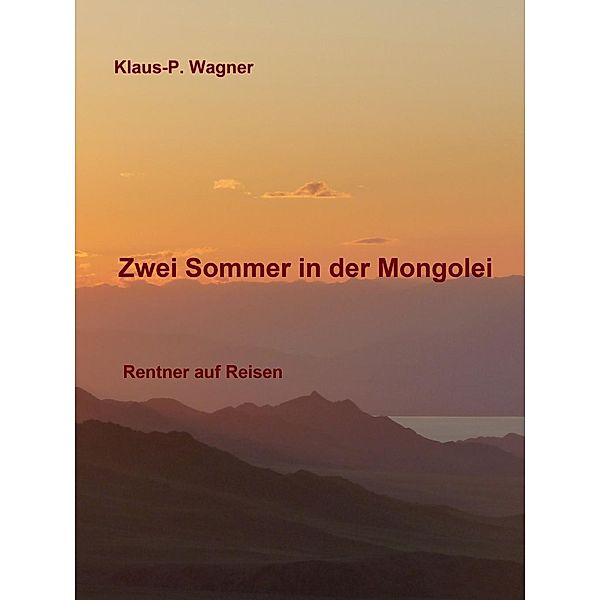 Zwei Sommer in der Mongolei, Klaus-P. Wagner