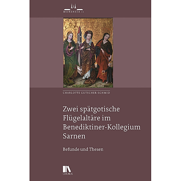 Zwei spätgotische Flügelaltäre im Benediktiner-Kollegium Sarnen, Charlotte Gutscher-Schmid