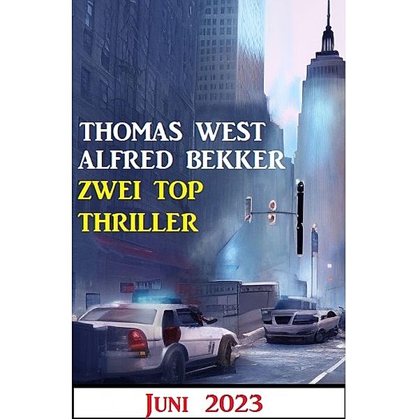 Zwei Top Thriller Juni 2023, Alfred Bekker, Thomas West