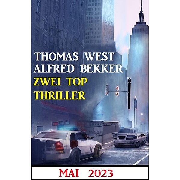 Zwei Top Thriller Mai 2023, Alfred Bekker, Thomas West