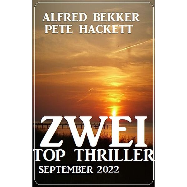 Zwei Top Thriller September 2022, Alfred Bekker, Pete Hackett