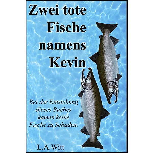 Zwei tote Fische namens Kevin, L. A. Witt