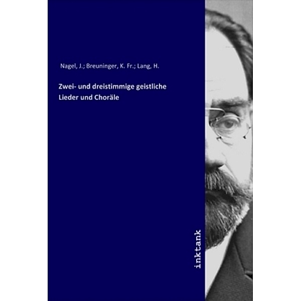 Zwei- und dreistimmige geistliche Lieder und Choräle, J. Nagel