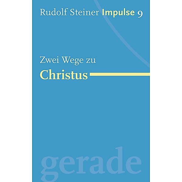 Zwei Wege zu Christus / Impulse Bd.9, Rudolf Steiner