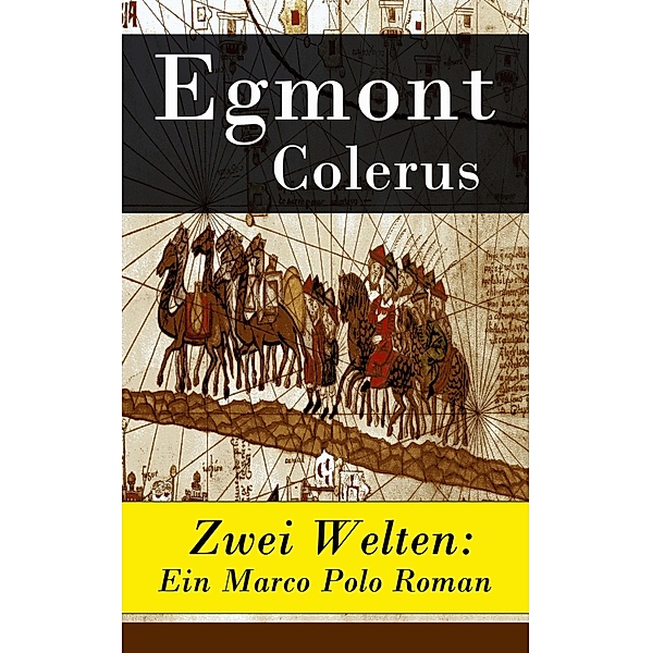 Zwei Welten: Ein Marco Polo Roman, Egmont Colerus