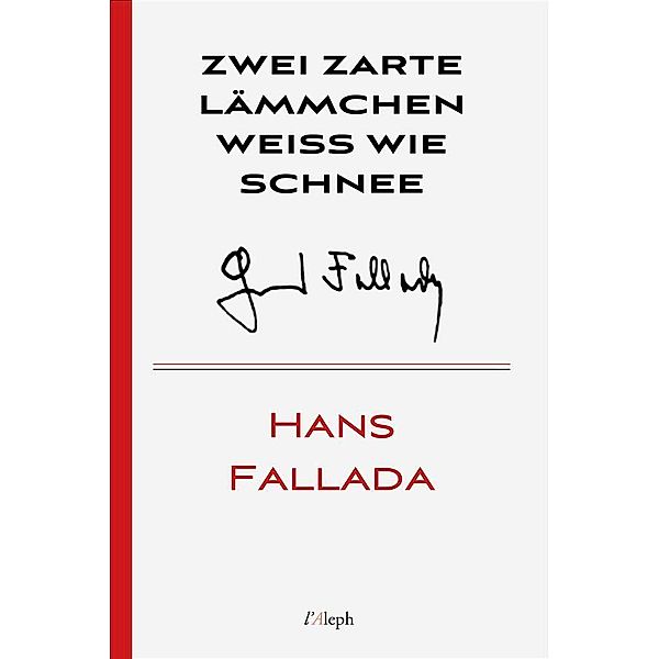 Zwei zarte Lämmchen  weiss wie Schnee / Hans Fallada Bd.23, Hans Fallada