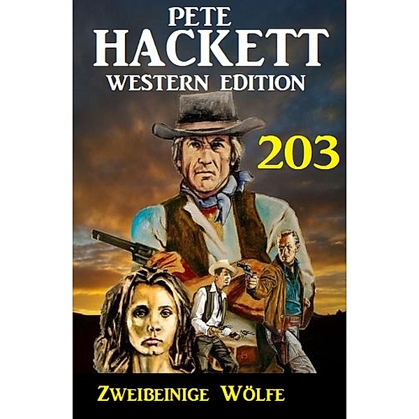 Zweibeinige Wölfe: Pete Hackett Western Edition 203, Pete Hackett