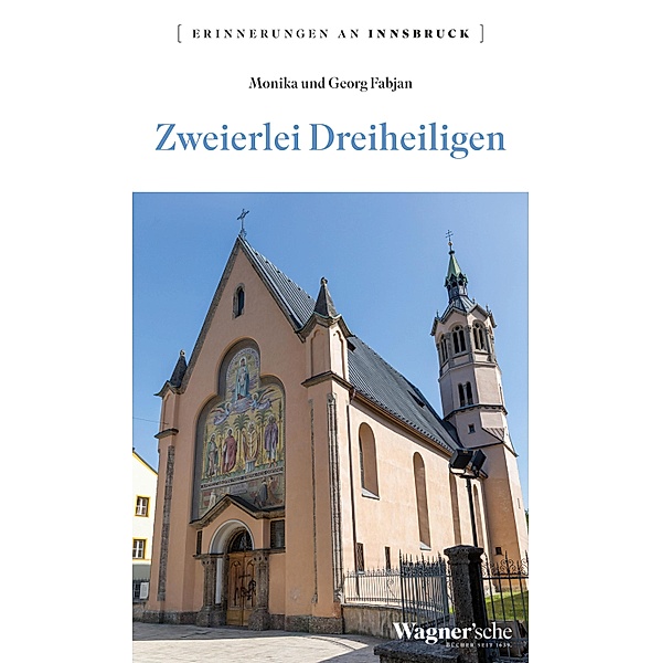 Zweierlei Dreiheiligen / Erinnerungen an Innsbruck Bd.18, Monika Fabjan, Georg Fabjan
