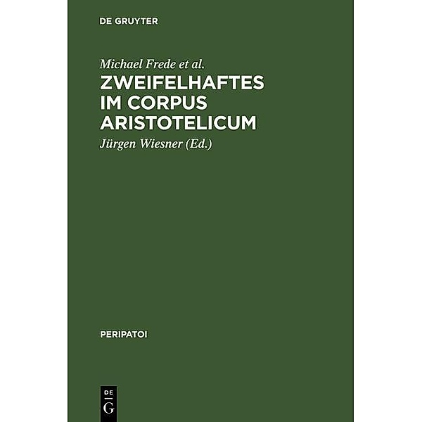 Zweifelhaftes im Corpus Aristotelicum / Peripatoi Bd.14, Michael Frede, Andreas Graeser, Bertrand Dumoulin, D. J. Furley, Hans Strohm
