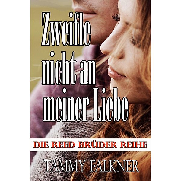 Zweifle nicht an meiner Liebe (Die Reed Brüder Reihe, #20) / Die Reed Brüder Reihe, Tammy Falkner