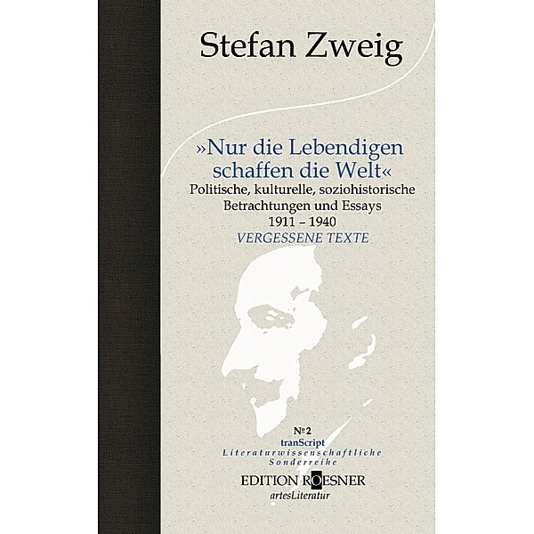 Zweig, S: Nur die Lebendigen schaffen die Welt, Stefan Zweig