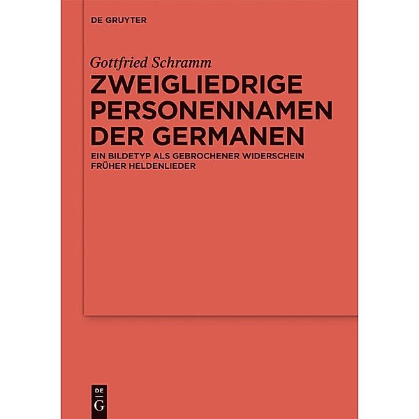 Zweigliedrige Personennamen der Germanen / Reallexikon der Germanischen Altertumskunde - Ergänzungsbände Bd.82, Gottfried Schramm