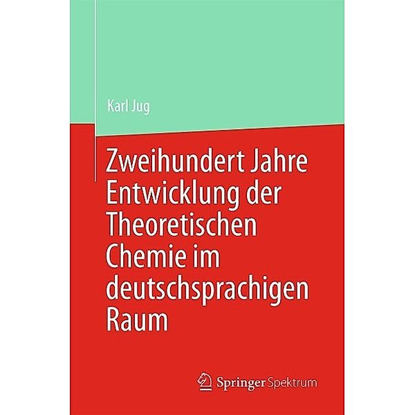 Zweihundert Jahre Entwicklung der Theoretischen Chemie im deutschsprachigen Raum, Karl Jug