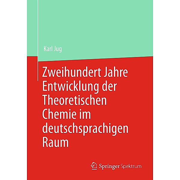 Zweihundert Jahre Entwicklung der Theoretischen Chemie im deutschsprachigen Raum, Karl Jug