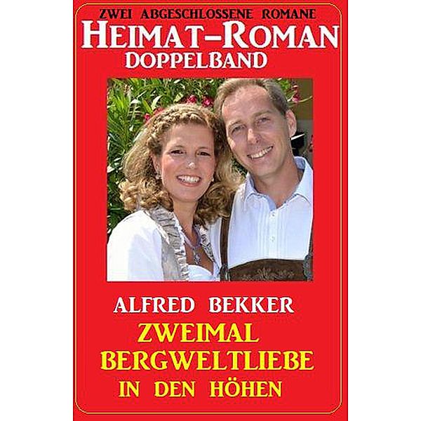 Zweimal Bergweltliebe in den Höhen: Heimat-Roman Doppelband: Zwei abgeschlossene Romane, Alfred Bekker