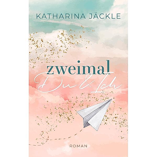 Zweimal Du & Ich / Du & Ich-Reihe Bd.1, Katharina Jäckle