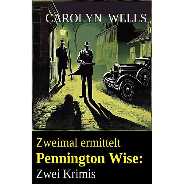 Zweimal ermittelt Pennington Wise: Zwei Krimis, Carolyn Wells