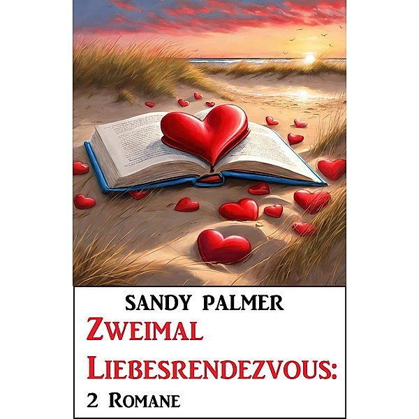 Zweimal Liebesrendezvous: 2 Romane, Sandy Palmer