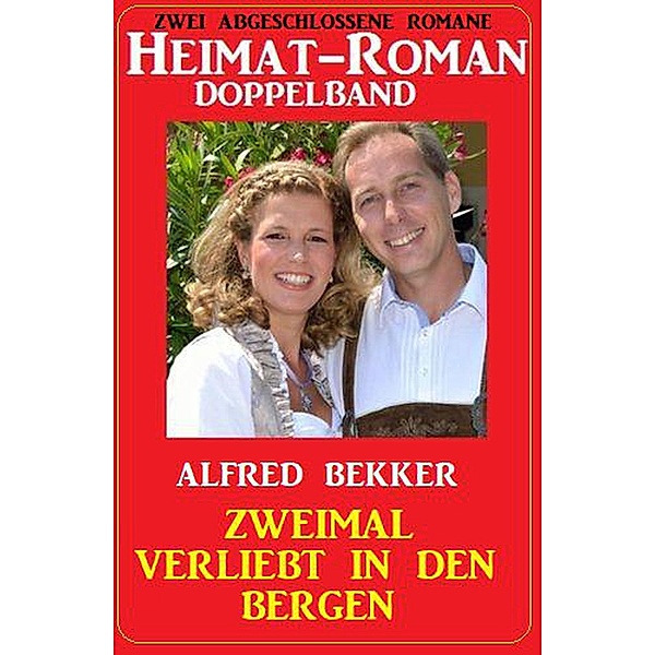 Zweimal verliebt in den Bergen: Heimat-Roman Doppelband: Zwei abgeschlossene Romane, Alfred Bekker