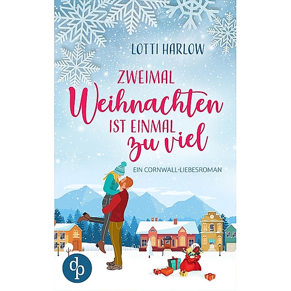 Zweimal Weihnachten ist einmal zu viel / Ein Cornwall-Liebesroman-Reihe Bd.1, Lotti Harlow