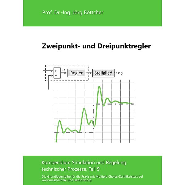 Zweipunkt- und Dreipunktregler / Das Kompendium Simulation und Regelung technischer Prozesse in Einzelkapiteln Bd.9, Jörg Böttcher