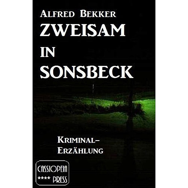 Zweisam in Sonsbeck: Kriminal-Erzählung, Alfred Bekker