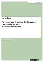 Zweisprachige Erziehung der Kinder im Elementarbereich mit Migrationshintergrund - eBook - Nuran Ozan,