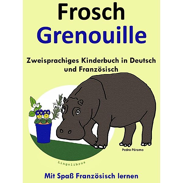Zweisprachiges Kinderbuch in Deutsch und Französisch - Frosch - Grenouille (Mit Spass Französisch lernen ) / Mit Spass Französisch lernen, Pedro Paramo