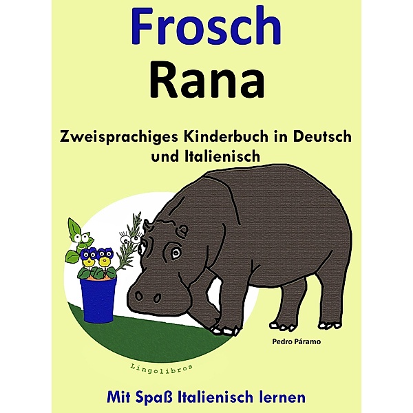 Zweisprachiges Kinderbuch in Deutsch und Italienisch - Frosch - Rana (Die Serie zum Italienisch lernen) / Mit Spass Italienisch lernen, Colin Hann