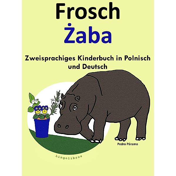 Zweisprachiges Kinderbuch in Polnisch und Deutsch: Frosch - Zaba (Die Serie zum Polnisch lernen), Colin Hann