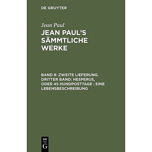 Zweite Lieferung. Dritter Band: Hesperus, oder 45 Hundposttage. Eine Lebensbeschreibung, Jean Paul