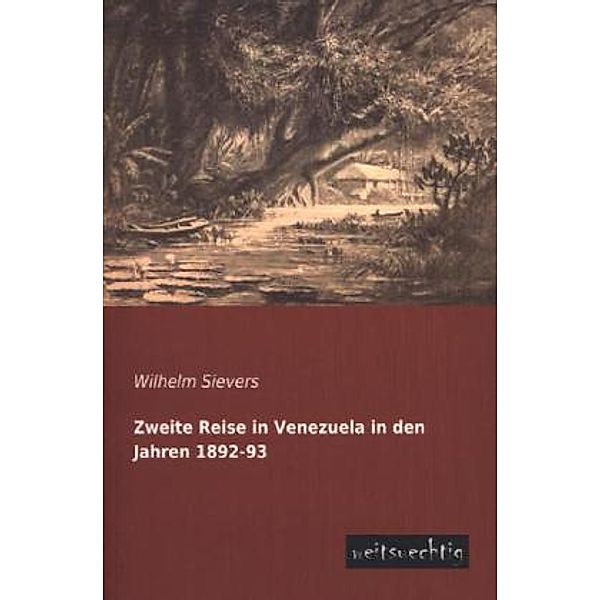 Zweite Reise in Venezuela in den Jahren 1892-93, Wilhelm Sievers