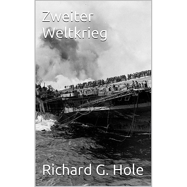 Zweiter Weltkrieg / Zweiter Weltkrieg, Richard G. Hole