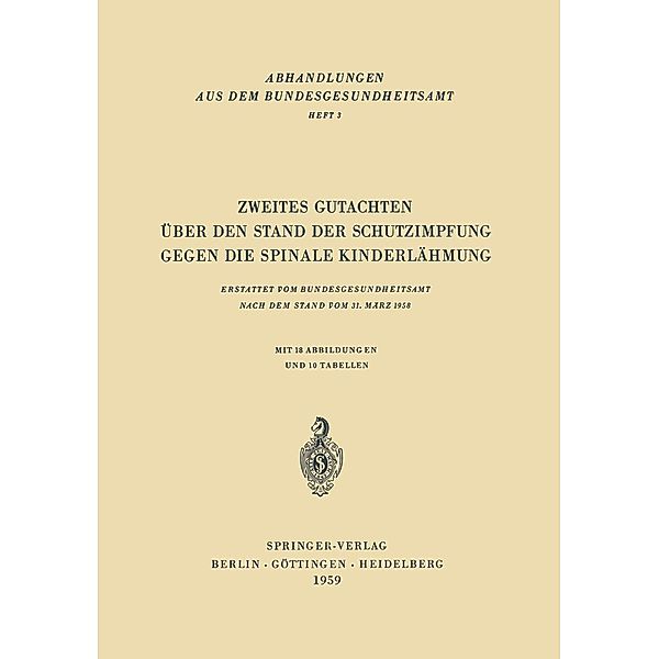 Zweites Gutachten über den Stand der Schutzimpfung gegen die Spinale Kinderlähmung / Abhandlungen aus dem Bundesgesundheitsamt Bd.3, H. Brandenburg, Ernst Meier, W. Anders, Liselotte Grützner, K. Heicken, H. Pichl, W. Uecker, R. Herrmann, Hansjürgen Raettig, G. Godglück, K. -E. Gillert