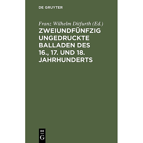 Zweiundfünfzig ungedruckte Balladen des 16., 17. und 18. Jahrhunderts