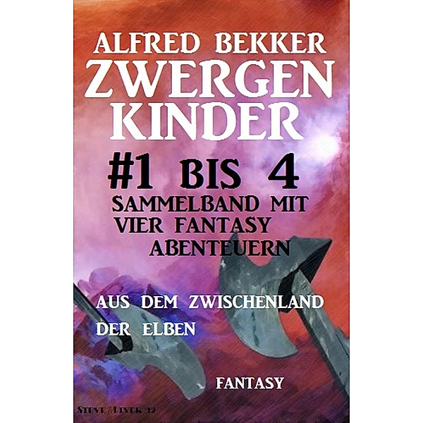 Zwergenkinder #1 bis 4: Sammelband mit vier Fantasy Abenteuern aus dem Zwischenland der Elben, Alfred Bekker