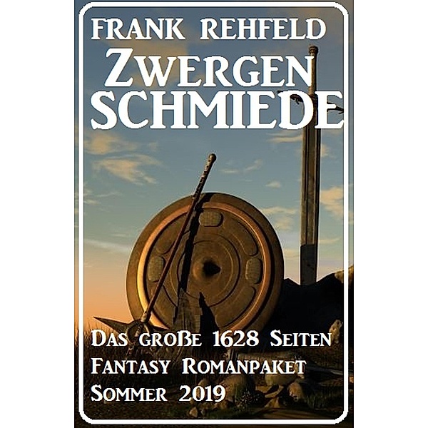 Zwergenschmiede - Das große 1628 Seiten Fantasy Romanpaket Sommer 2019, Frank Rehfeld