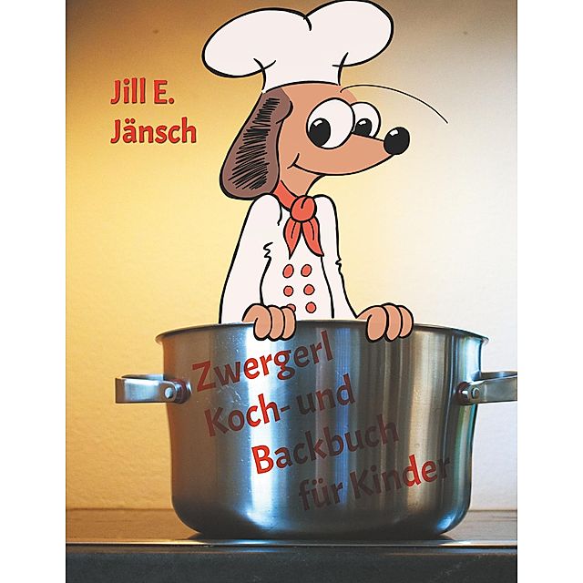 Zwergerl Koch- und Backbuch für Kinder eBook v. Jill E. Jänsch | Weltbild