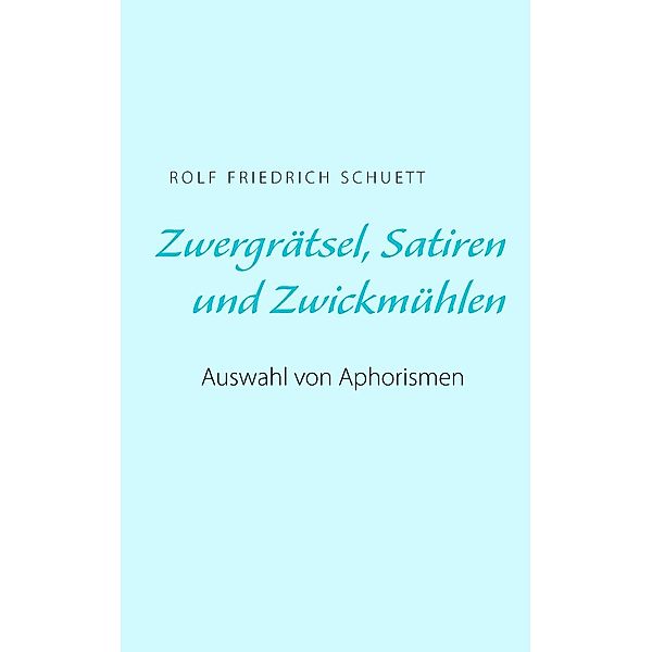 Zwergrätsel, Satiren und Zwickmühlen, Rolf Friedrich Schuett