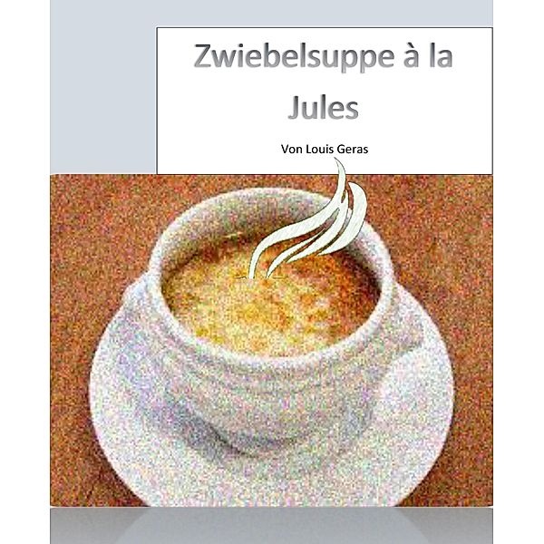 Zwiebelsuppe à la Jules, Louis Geras