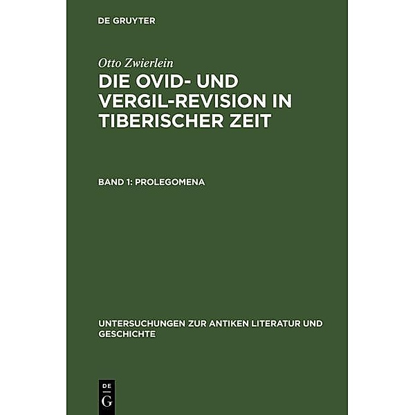 Zwierlein, Otto: Die Ovid- und Vergil-Revision in tiberischer Zeit 01 / Untersuchungen zur antiken Literatur und Geschichte Bd.57, Otto Zwierlein