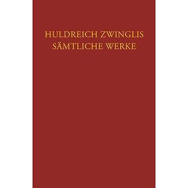 Zwingli, U: Sämtliche Werke Bd 6 Tl 5, Ulrich Zwingli