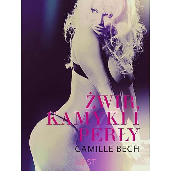 Zwir, kamyki i perly - opowiadanie erotyczne, Camille Bech