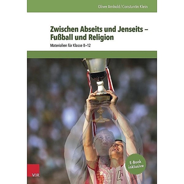 Zwischen Abseits und Jenseits - Fußball und Religion, Oliver Arnhold, Constantin Klein