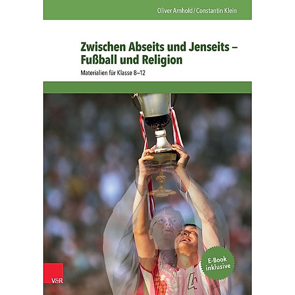 Zwischen Abseits und Jenseits - Fussball und Religion, Oliver Arnhold, Constantin Klein