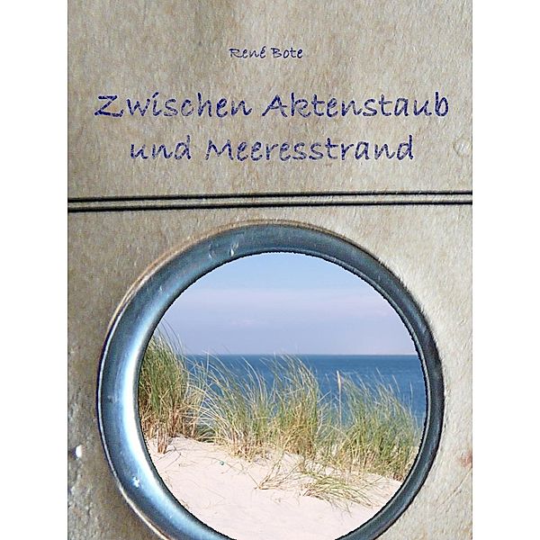 Zwischen Aktenstaub und Meeresstrand, René Bote