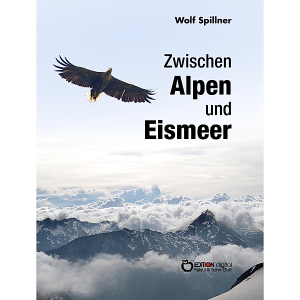 Zwischen Alpen und Eismeer, Wolf Spillner