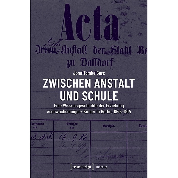 Zwischen Anstalt und Schule / Histoire Bd.175, Jona Tomke Garz