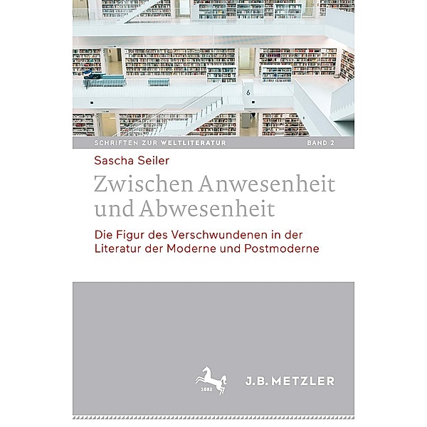 Zwischen Anwesenheit und Abwesenheit / Schriften zur Weltliteratur/Studies on World Literature Bd.2, Sascha Seiler